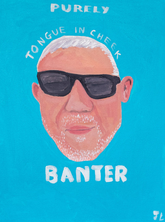Purely Tongue in Cheek Banter