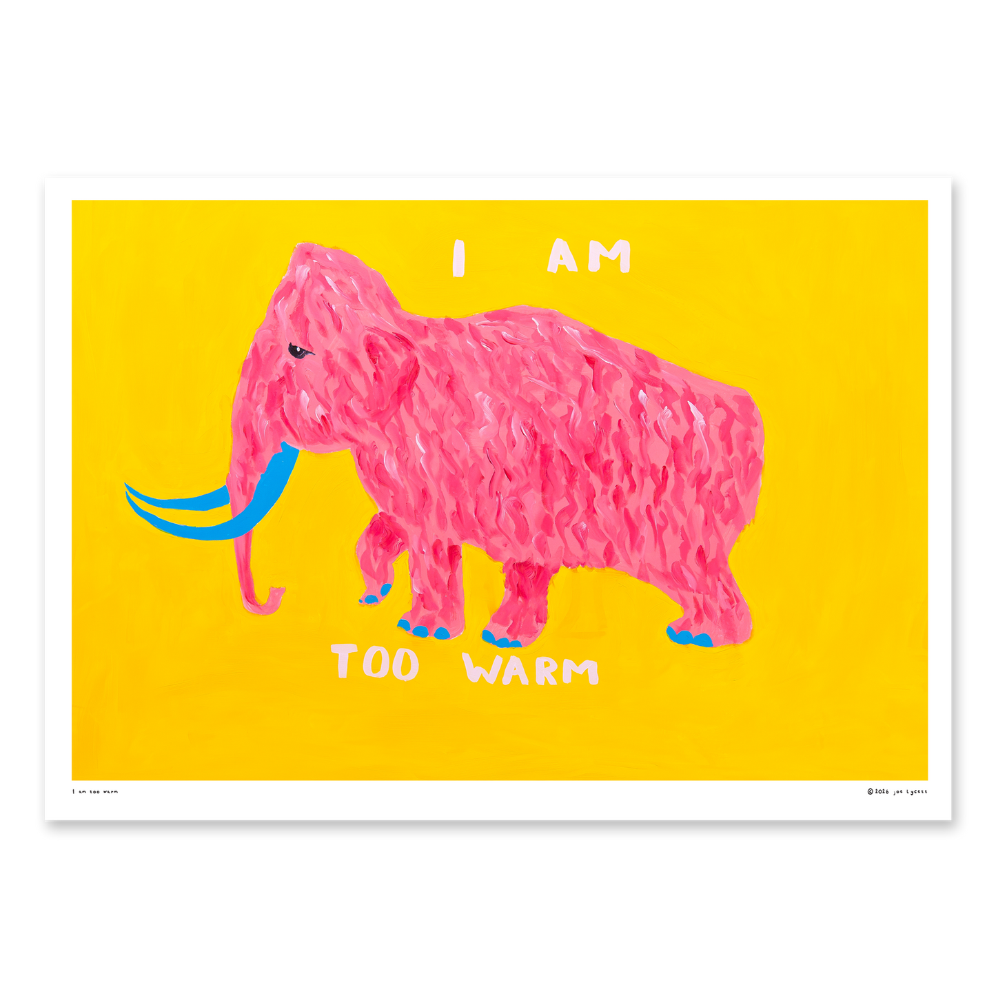I Am Too Warm Print (A2)