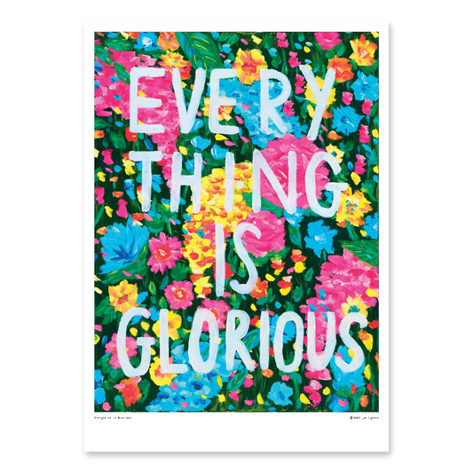 Everything is Glorious Print (A2)