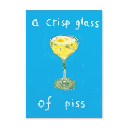 A Crisp Glass Of Piss Print